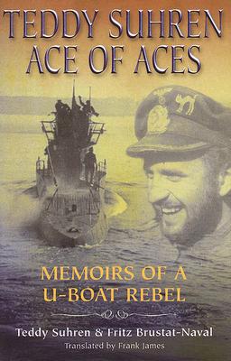 Teddy Suhren: Ace of Aces - Suhren, Teddy, and Brutal-Naval, Fritz, and James, Frank (Translated by)