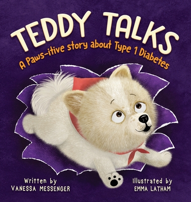 Teddy Talks: A Paws-itive Story About Type 1 Diabetes - Messenger, Vanessa