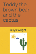 Teddy the brown bear and the cactus