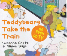 Teddybears Take the Train - Gretz, Susanna, and Sage, Alison