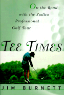 Tee Times: On the Road with the Ladies' Professional Golf Tour - Burnett, Jim