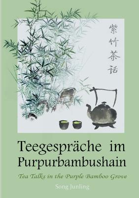 Teegespr?che im Purpurbambushain - Song, Junling, and Herrmann, Konrad (Editor)