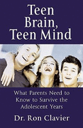 Teen Brain Teen Mind: What Parents Need to Know to Survive the Adolescent Years