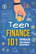 Teen Finance 101: Unlock Your Financial Superpowers