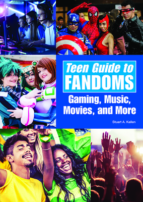 Teen Guide to Fandoms: Gaming, Music, Movies, and More - Kallen, Stuart A