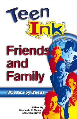 Teen Ink Friends & Family: Friends and Family - Meyer, Stephanie H, and Meyer, John