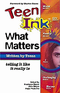 Teen Ink: What Matters - Meyer, Stephanie H (Editor), and Meyer, John (Editor), and Veljkovic, Peggy (Editor)