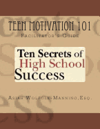 Teen Motivation 101: Ten Secrets of High School Success - Facilitator's Guide