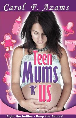 Teen Mums 'r' Us - Azams, Carol F