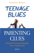 Teenage Blues, Parenting Clues: Powerful Parenting Principles Form a Young Adult