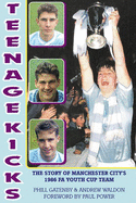 Teenage Kicks: The Story of Manchester City's 1986 FA Youth Cup Team