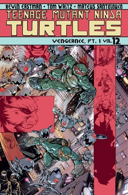 Teenage Mutant Ninja Turtles, Volume 12: Vengeance Part 1 - Waltz, Tom, and Eastman, Kevin