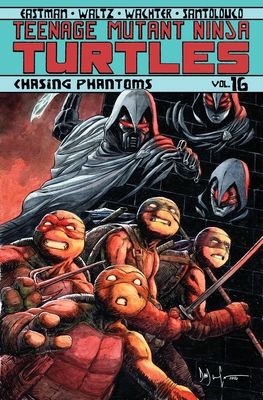 Teenage Mutant Ninja Turtles Volume 16: Chasing Phantoms - Eastman, Kevin, and Waltz, Tom