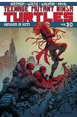 Teenage Mutant Ninja Turtles Volume 20: Kingdom of Rats - Eastman, Kevin, and Waltz, Tom