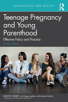 Teenage Pregnancy and Young Parenthood: Effective Policy and Practice - Hadley, Alison