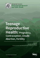 Teenage Reproductive Health: Pregnancy, Contraception, Unsafe Abortion, Fertility