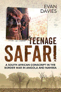 Teenage Safari: A South African Conscript in the Border War in Angola and Namibia