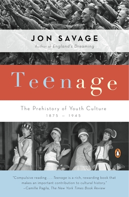 Teenage: The Prehistory of Youth Culture: 1875-1945 - Savage, Jon