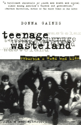 Teenage Wasteland: Suburbia's Dead End Kids - Gaines, Donna