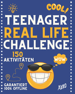 Teenager Real Life Challenge - 150 Aktivitten: DIE perfekte Geschenkidee fr Teenager gegen Langeweile & fr mehr Power im Alltag