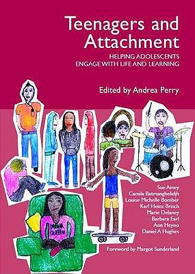 Teenagers and Attachment: Helping Adolescents Engage with Life and Learning - Hughes, Dan, and Bomber, Louise Michelle, and Brisch, Karl Heinz