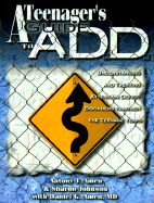 Teenager's Guide to A.D.D.: Understanding and Treating Attention Deficit Disorders Through the Teenage Years