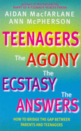 Teenagers: The Agony, the Ecstasy - The Answers - Macfarlane, Aidan, and McPherson, Ann