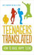 Teenagers Translated: A Parent's Survival Guide - Fully Updated September 2018