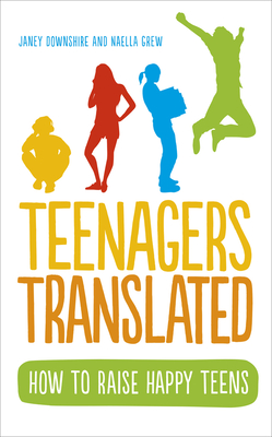 Teenagers Translated: A Parent's Survival Guide - Fully Updated September 2018 - Downshire, Janey, and Grew, Naella