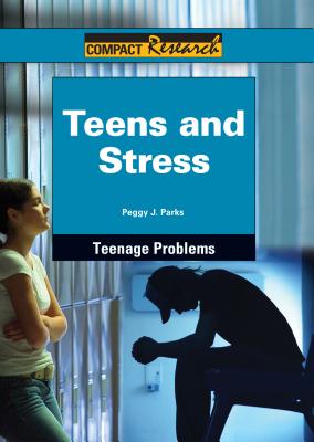 Teens and Stress - Parks, Peggy J