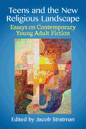 Teens and the New Religious Landscape: Essays on Contemporary Young Adult Fiction