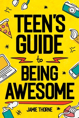 Teen's Guide to Being Awesome - Thorne, Jamie