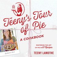 Teeny's Tour of Pie: A Cookbook