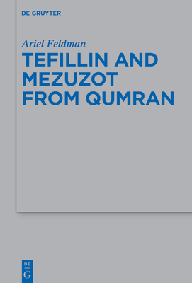 Tefillin and Mezuzot from Qumran: New Readings and Interpretations - Feldman, Ariel