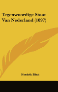 Tegenwoordige Staat Van Nederland (1897) - Blink, Hendrik