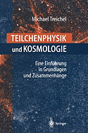 Teilchenphysik Und Kosmologie: Eine Einf?hrung in Grundlagen Und Zusammenh?nge