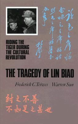 Teiwes: The Tragedy of Lin Biao - Teiwes, Frederick C, and Sun, Warren