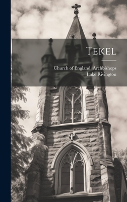 Tekel - Rivington, Luke, and Church of England Archbishops (Creator)