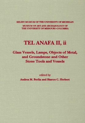 Tel Anafa II, II: Glass Vessels, Lamps, Objects of Metal, and Groundstone and Other Stone Tools and Vessels - Berlin, Andrea (Editor), and Herbert, Sharon C (Editor)