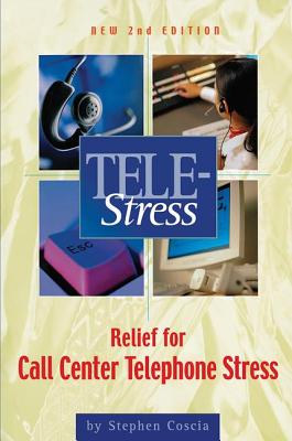Tele-Stress: Relief for Call Center Stress - Coscia, Stephen