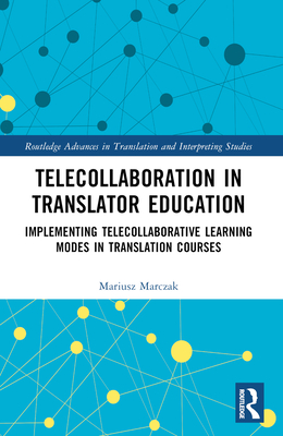 Telecollaboration in Translator Education: Implementing Telecollaborative Learning Modes in Translation Courses - Marczak, Mariusz