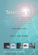 Telecom 101: Sixth Edition 2022. High-Quality Reference Book Covering All Major Telecommunications Topics... in Plain English.
