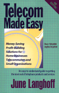 Telecom Made Easy: Money-Saving, Profit-Building Solutions for Home Businesses, Telecommuters, and Small Organizations