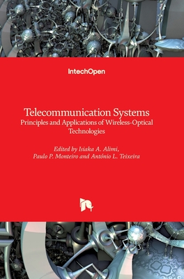 Telecommunication Systems: Principles and Applications of Wireless-Optical Technologies - Alimi, Isiaka A. (Editor), and Monteiro, Paulo P. (Editor), and Teixeira, Antnio L. (Editor)