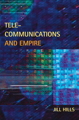 Telecommunications and Empire - Hills, Jill, Dr.