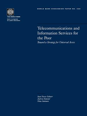 Telecommunications and Information Services for the Poor: Toward a Strategy for Universal Access - Dymond, Andrew, and Navas-Sabater, Juan, and Juntunen, Niina