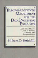 Telecommunications Management for the Data Processing Executive: A Decision-Maker's Guide to Systems Planning and Implementation