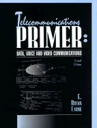 Telecommunications Primer: Data, Voice, and Video Communications