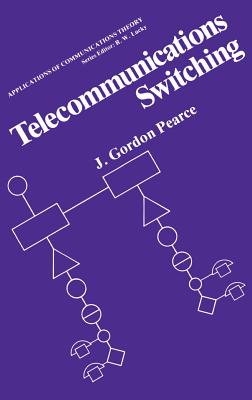 Telecommunications Switching - Pearce, J Gordon
