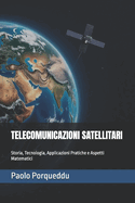 Telecomunicazioni Satellitari: Storia, Tecnologia, Applicazioni Pratiche e Aspetti Matematici